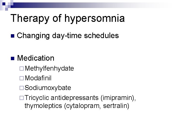 Therapy of hypersomnia n Changing day-time schedules n Medication ¨ Methylfenhydate ¨ Modafinil ¨