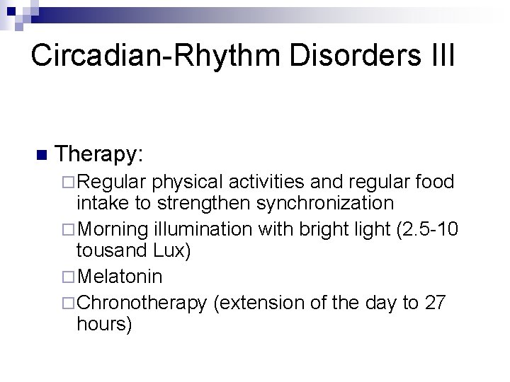 Circadian-Rhythm Disorders III n Therapy: ¨ Regular physical activities and regular food intake to