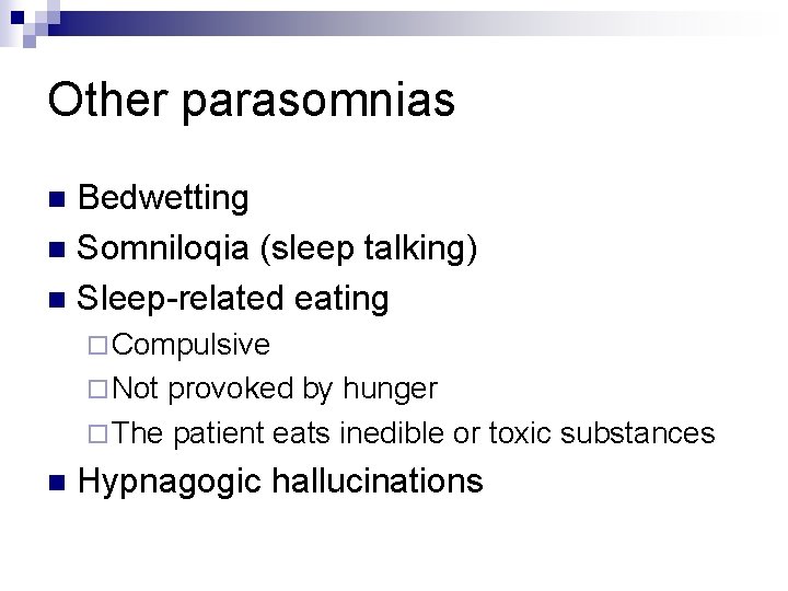 Other parasomnias Bedwetting n Somniloqia (sleep talking) n Sleep-related eating n ¨ Compulsive ¨