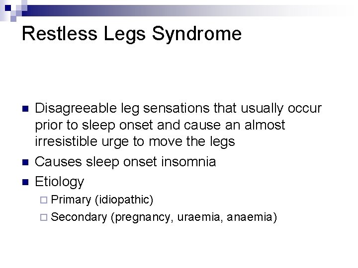 Restless Legs Syndrome n n n Disagreeable leg sensations that usually occur prior to