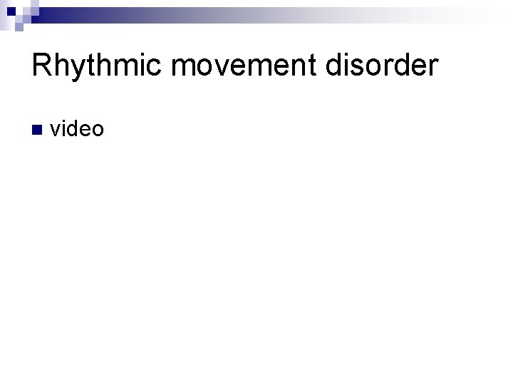 Rhythmic movement disorder n video 