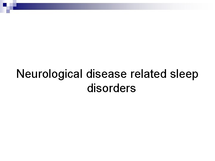 Neurological disease related sleep disorders 