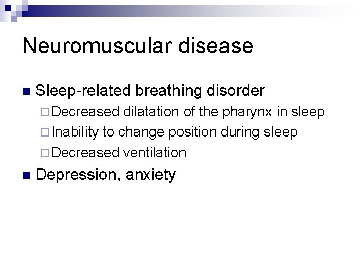 Neuromuscular disease n Sleep-related breathing disorder ¨ Decreased dilatation of the pharynx in sleep