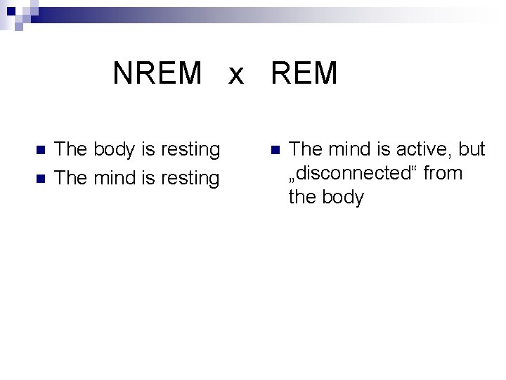  NREM x REM n n The body is resting The mind is resting