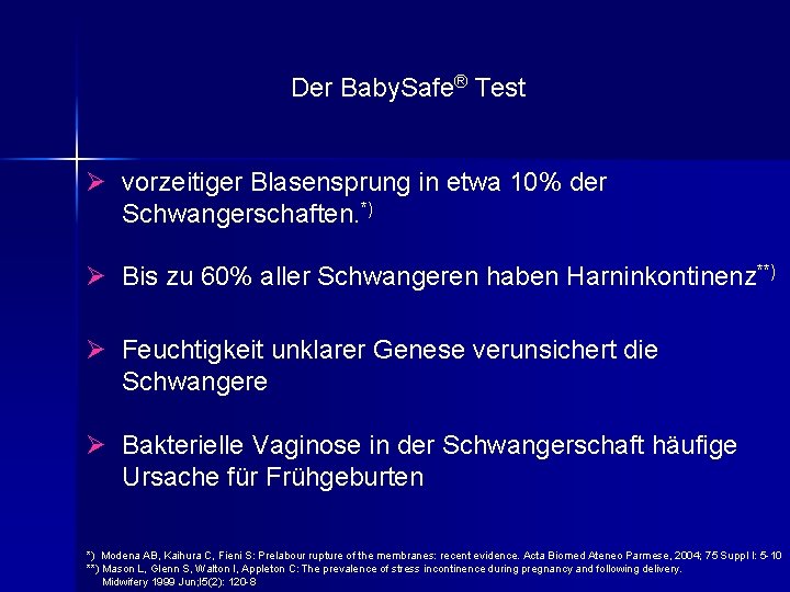 Der Baby. Safe® Test Ø vorzeitiger Blasensprung in etwa 10% der Schwangerschaften. *) Ø