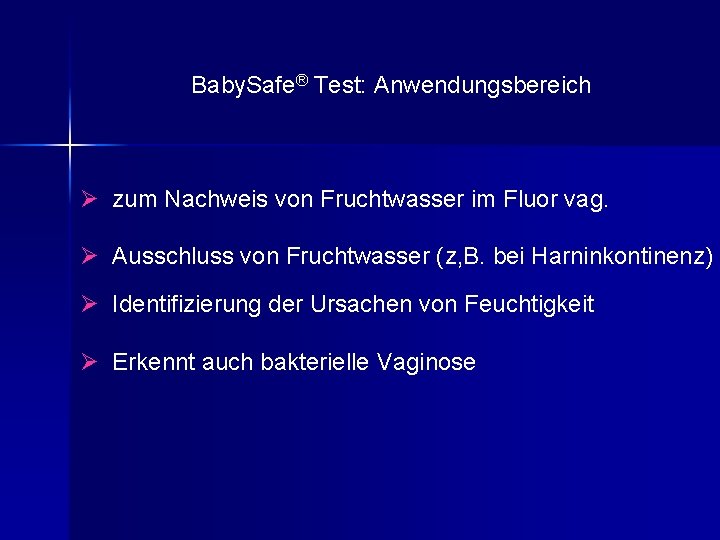 Baby. Safe® Test: Anwendungsbereich Ø zum Nachweis von Fruchtwasser im Fluor vag. Ø Ausschluss