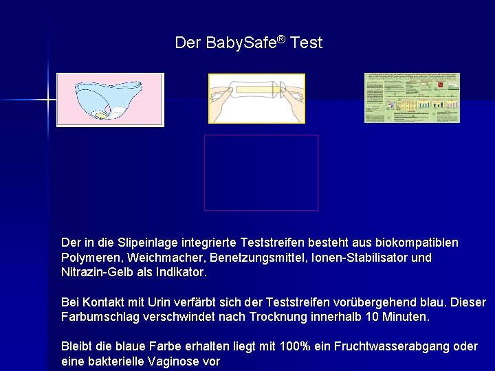 Der Baby. Safe® Test Der in die Slipeinlage integrierte Teststreifen besteht aus biokompatiblen Polymeren,