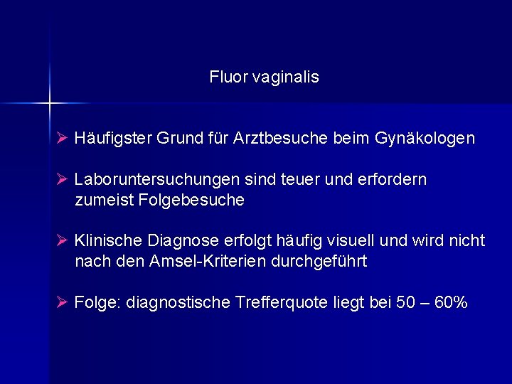 Fluor vaginalis Ø Häufigster Grund für Arztbesuche beim Gynäkologen Ø Laboruntersuchungen sind teuer und