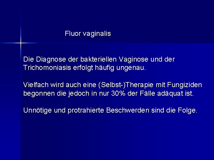 Fluor vaginalis Die Diagnose der bakteriellen Vaginose und der Trichomoniasis erfolgt häufig ungenau. Vielfach