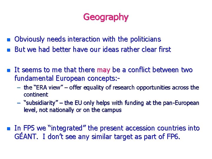 Geography n n n Obviously needs interaction with the politicians But we had better