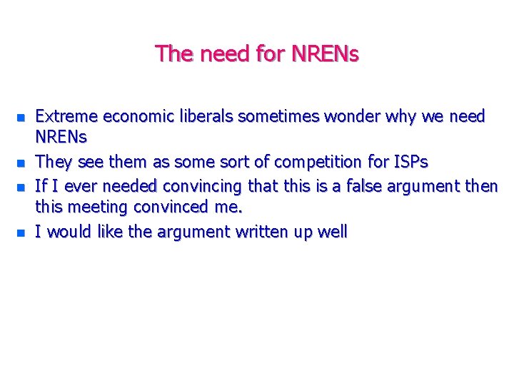 The need for NRENs n n Extreme economic liberals sometimes wonder why we need