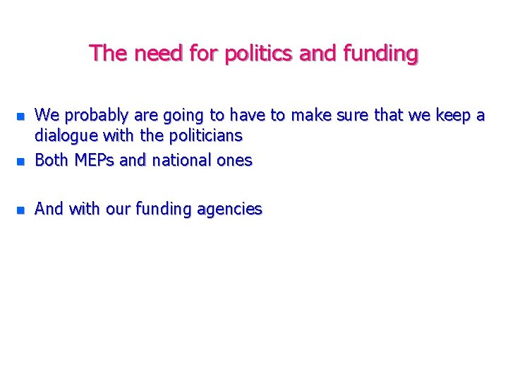 The need for politics and funding n We probably are going to have to