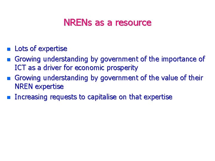 NRENs as a resource n n Lots of expertise Growing understanding by government of