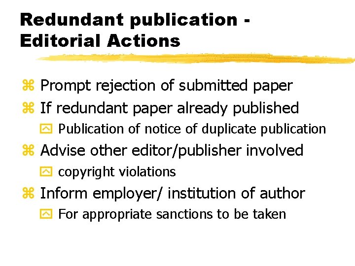 Redundant publication Editorial Actions z Prompt rejection of submitted paper z If redundant paper