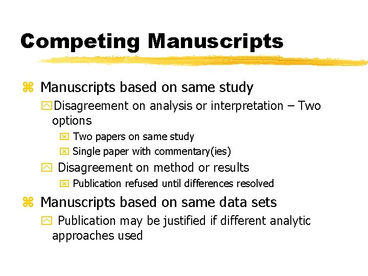 Competing Manuscripts z Manuscripts based on same study y. Disagreement on analysis or interpretation