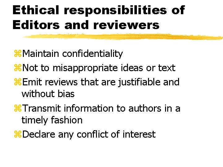 Ethical responsibilities of Editors and reviewers z. Maintain confidentiality z. Not to misappropriate ideas