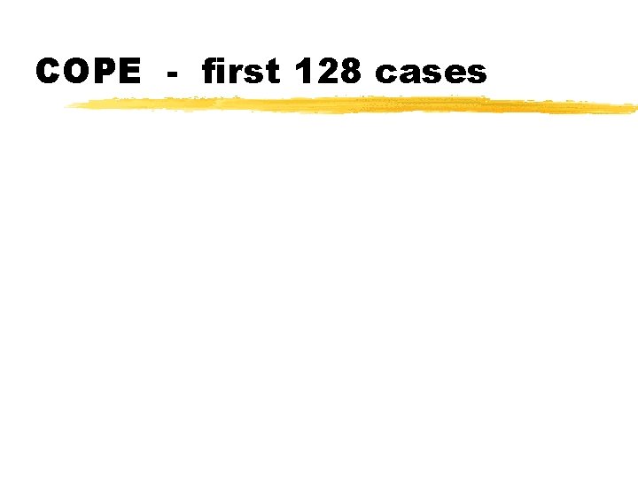 COPE - first 128 cases 