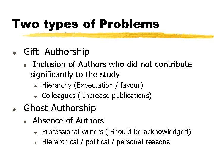 Two types of Problems l Gift Authorship l Inclusion of Authors who did not