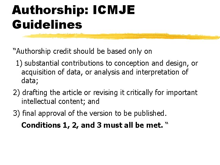 Authorship: ICMJE Guidelines “Authorship credit should be based only on 1) substantial contributions to