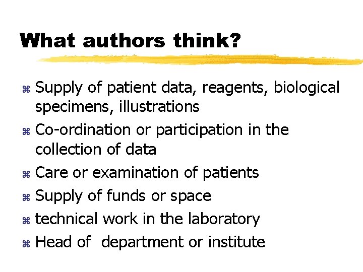 What authors think? Supply of patient data, reagents, biological specimens, illustrations z Co-ordination or