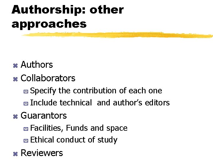 Authorship: other approaches Authors z Collaborators z Specify the contribution of each one y