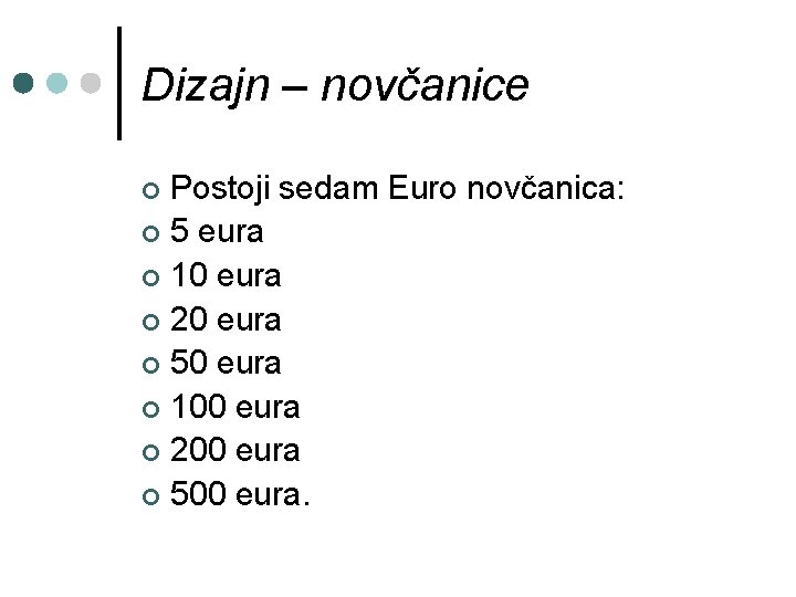 Dizajn – novčanice Postoji sedam Euro novčanica: ¢ 5 eura ¢ 10 eura ¢