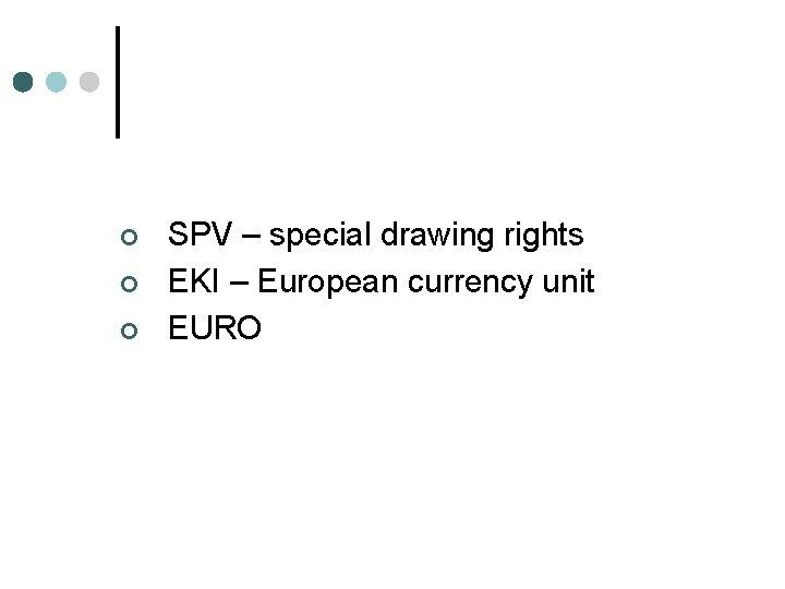 ¢ ¢ ¢ SPV – special drawing rights EKI – European currency unit EURO
