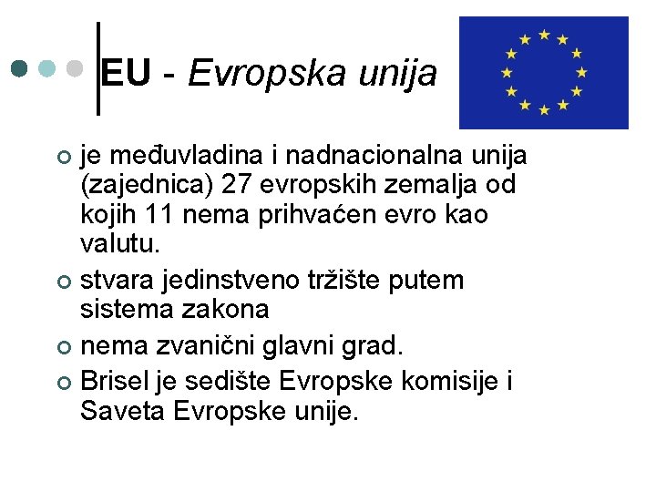 EU - Evropska unija je međuvladina i nadnacionalna unija (zajednica) 27 evropskih zemalja od