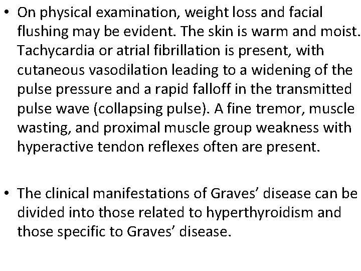  • On physical examination, weight loss and facial flushing may be evident. The