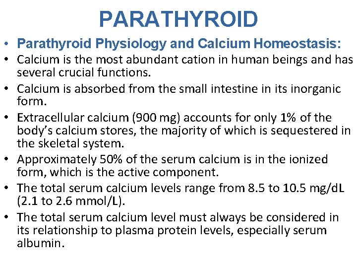 PARATHYROID • Parathyroid Physiology and Calcium Homeostasis: • Calcium is the most abundant cation