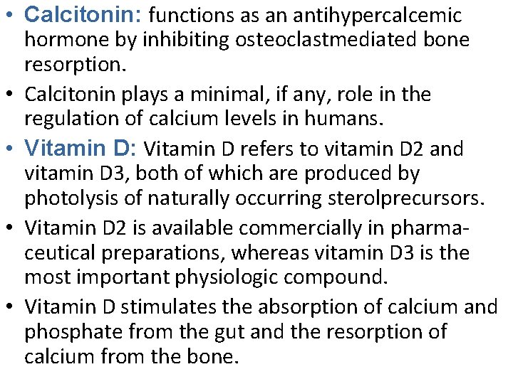  • Calcitonin: functions as an antihypercalcemic hormone by inhibiting osteoclastmediated bone resorption. •