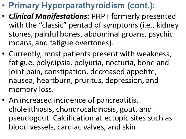  • Primary Hyperparathyroidism (cont. ): • Clinical Manifestations: PHPT formerly presented with the