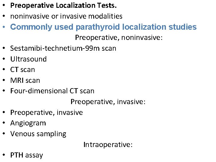  • Preoperative Localization Tests. • noninvasive or invasive modalities • Commonly used parathyroid
