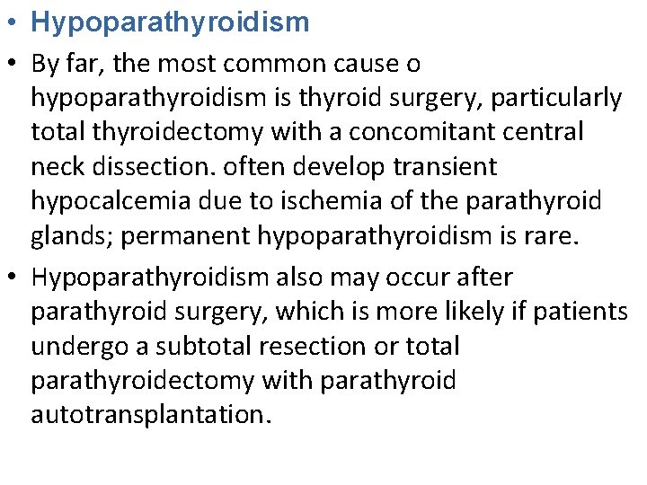  • Hypoparathyroidism • By far, the most common cause o hypoparathyroidism is thyroid