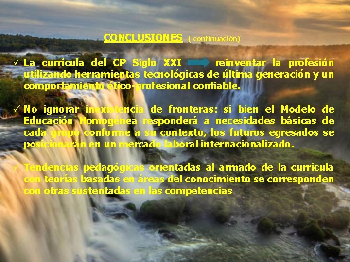 CONCLUSIONES ( continuación) ü La currícula del CP Siglo XXI reinventar la profesión utilizando