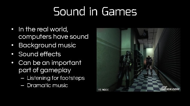 Sound in Games • In the real world, computers have sound • Background music