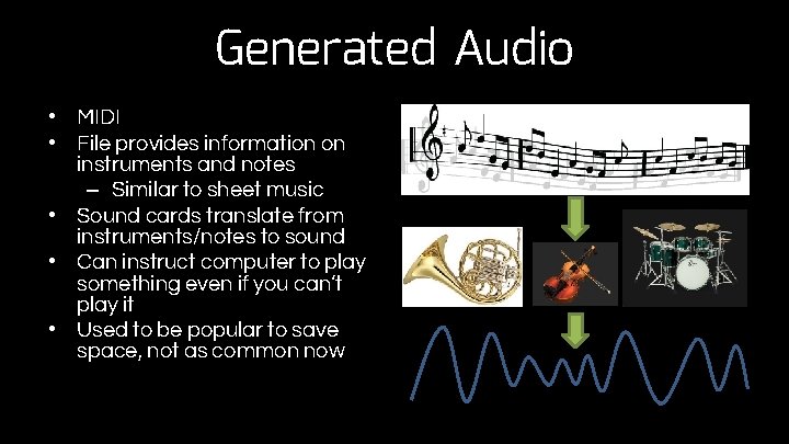 Generated Audio • MIDI • File provides information on instruments and notes – Similar