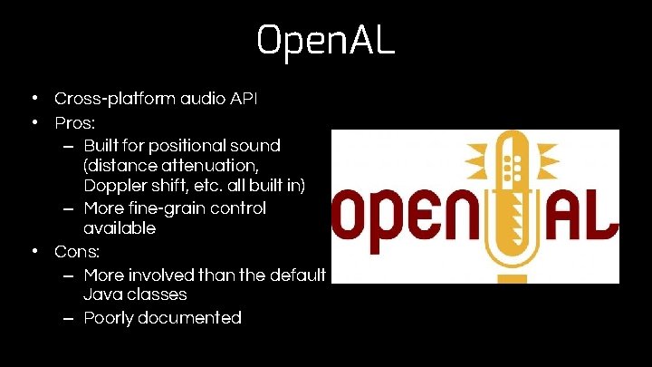 Open. AL • Cross-platform audio API • Pros: – Built for positional sound (distance