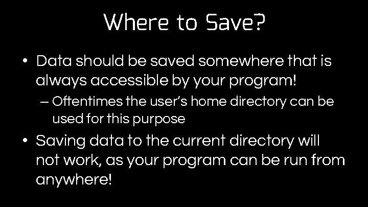 Where to Save? • Data should be saved somewhere that is always accessible by