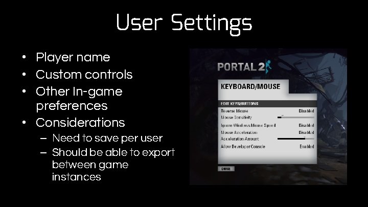 User Settings • Player name • Custom controls • Other In-game preferences • Considerations