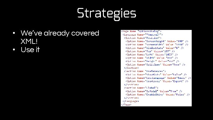 Strategies • We’ve already covered XML! • Use it 