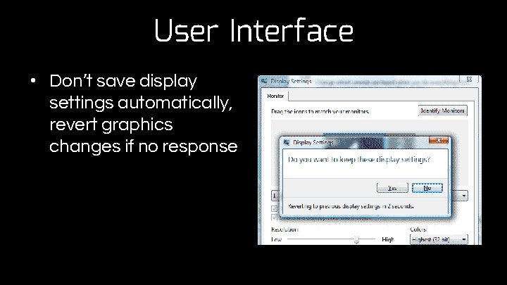 User Interface • Don’t save display settings automatically, revert graphics changes if no response