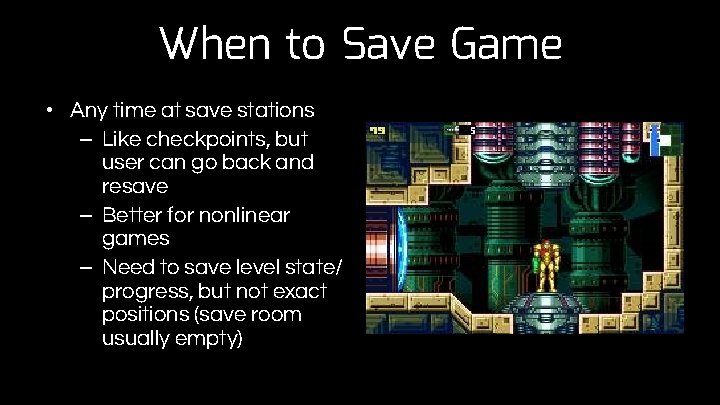 When to Save Game • Any time at save stations – Like checkpoints, but