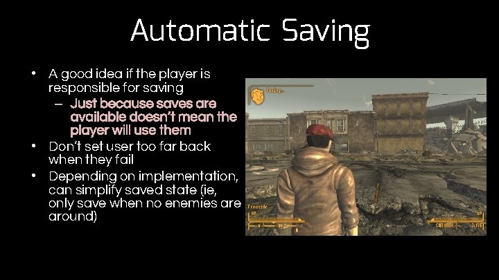 Automatic Saving • A good idea if the player is responsible for saving –