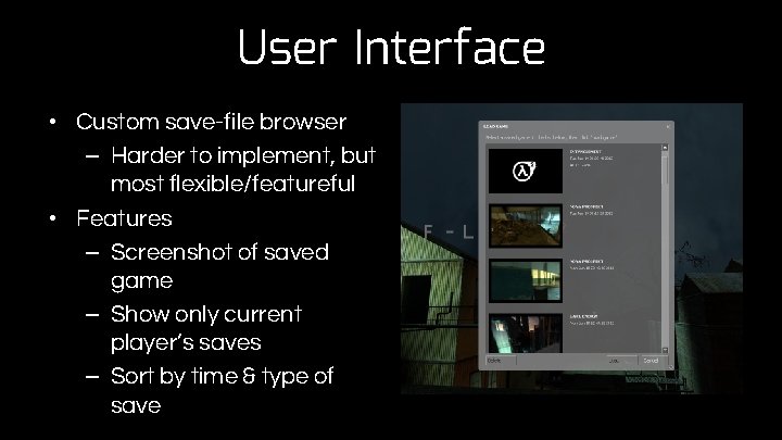 User Interface • Custom save-file browser – Harder to implement, but most flexible/featureful •