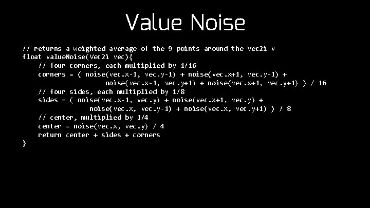 Value Noise // returns a weighted average of the 9 points around the Vec