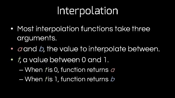 Interpolation • Most interpolation functions take three arguments. • a and b, the value