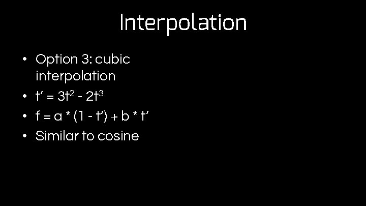 Interpolation • Option 3: cubic interpolation • t’ = 3 t 2 - 2