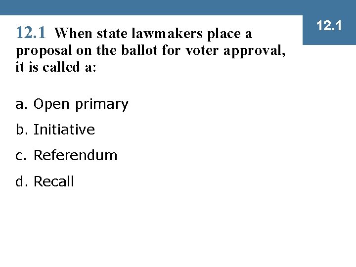 12. 1 When state lawmakers place a proposal on the ballot for voter approval,