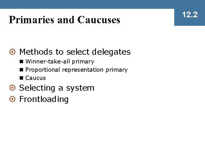 Primaries and Caucuses ¤ Methods to select delegates n Winner-take-all primary n Proportional representation